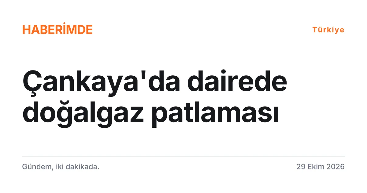 Ankara Çankaya'da bir dairede yaşanan doğalgaz patlaması ve yangın haberini anlatan tipografik kapak kartı