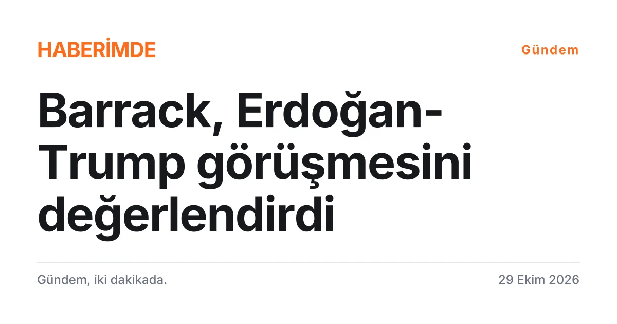 Tipografik kart: ABD Büyükelçisi Barrack'ın Erdoğan ile Trump görüşmesine ilişkin değerlendirmesi
