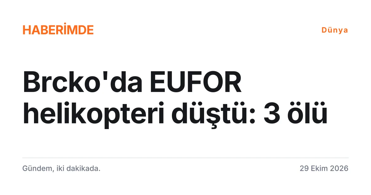 Bosna Hersek'te düşen EUFOR helikopteri haberini özetleyen tipografik kapak kartı