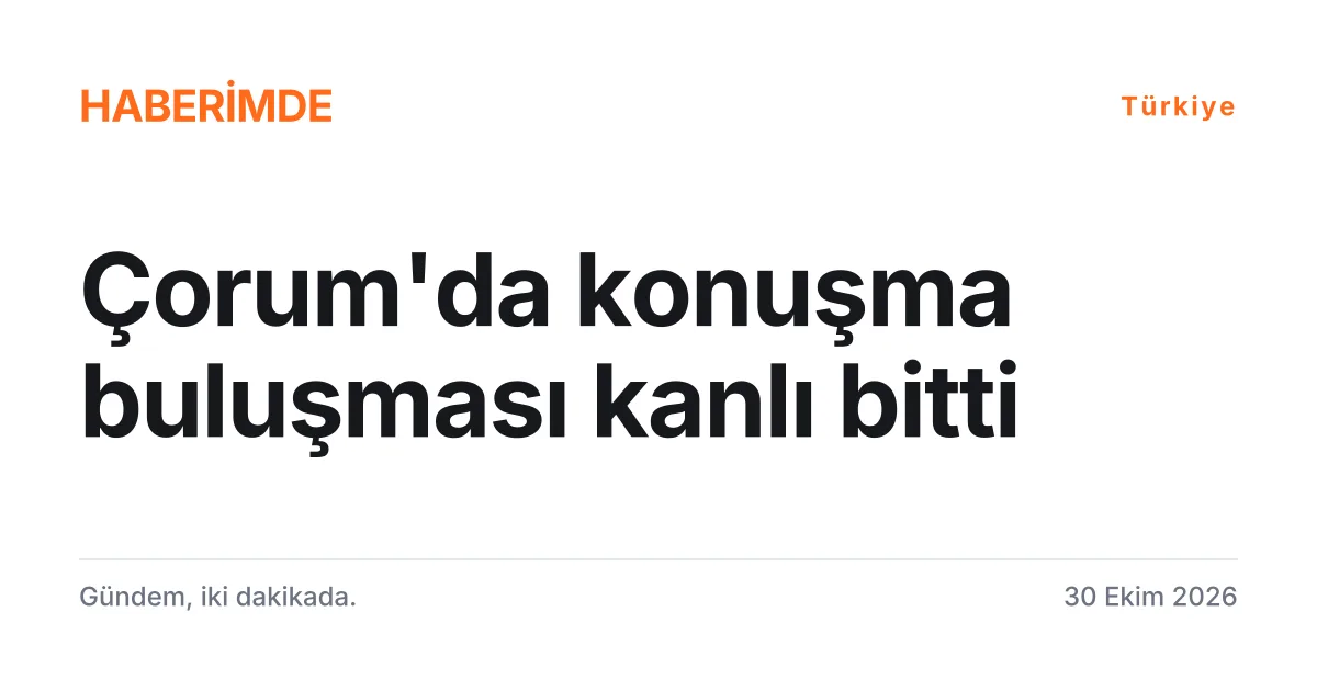 Çorum'daki silahlı kavgada bir kişinin öldüğünü, iki kişinin yaralandığını anlatan tipografik haber kartı