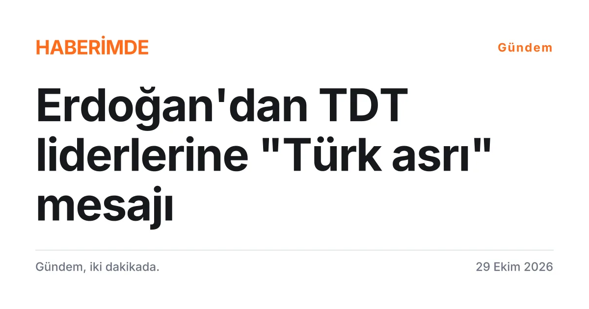 Erdoğan'ın TDT liderlerine verdiği yemekteki Türk asrı vurgusunu anlatan tipografik haber kartı