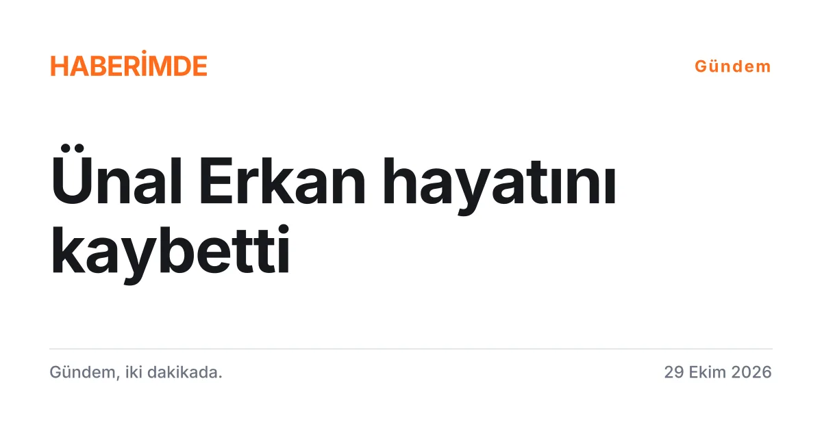 Eski Devlet Bakanı Ünal Erkan'ın vefatını duyuran tipografik haber kartı