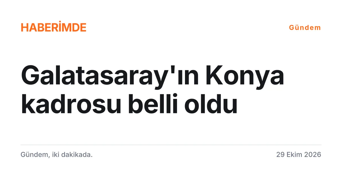 Galatasaray'ın Konyaspor deplasmanı kamp kadrosunu duyuran tipografik haber kartı