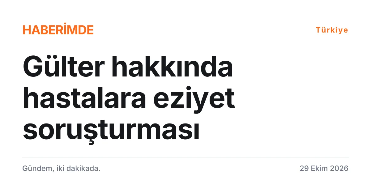 Güllü'nün kızı hakkındaki hastalara eziyet iddiası soruşturmasını anlatan tipografik haber kartı