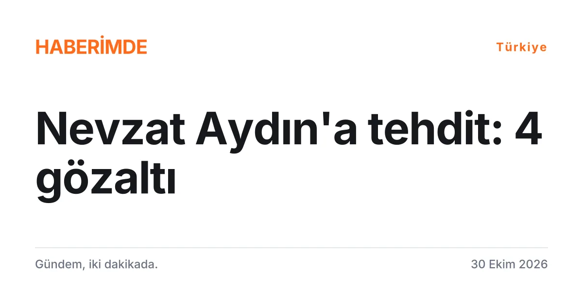 İş insanı Nevzat Aydın'a yönelik tehdit soruşturmasında 4 gözaltını anlatan tipografik haber kartı