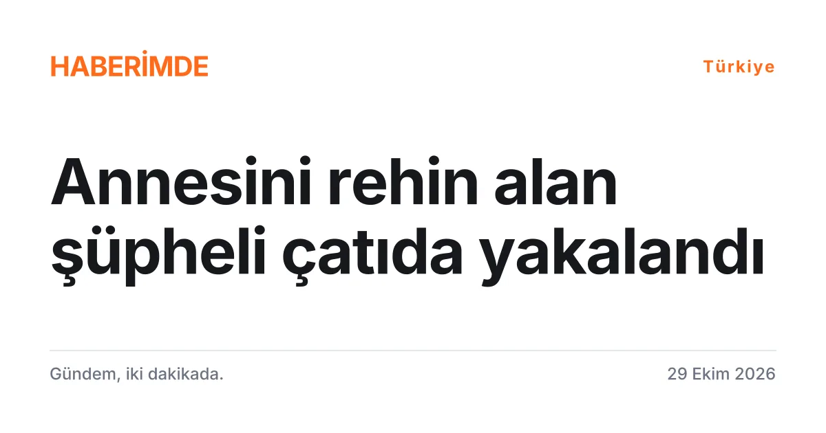 Kahramanmaraş'ta annesini bıçakla rehin alan şüphelinin çatıda yakalanmasını anlatan haber kartı
