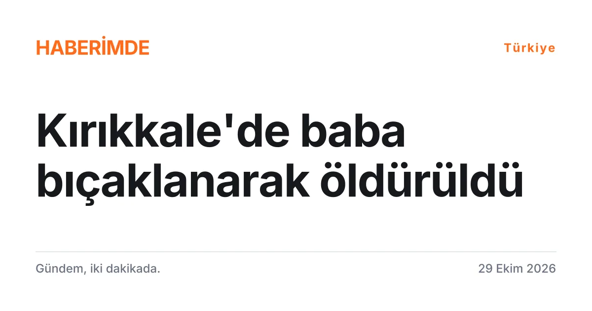 Kırıkkale'de babasını bıçakla öldürdüğü iddia edilen şüpheli haberini anlatan tipografik kapak kartı
