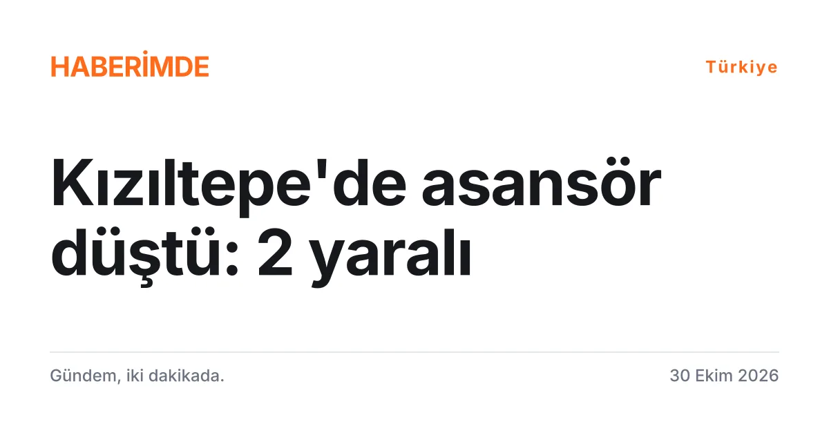 Mardin Kızıltepe'de bakımdaki asansörün düşmesi sonucu iki işçinin yaralandığını anlatan tipografik haber kartı