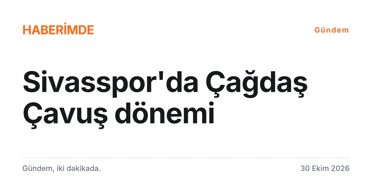 Sivasspor'un yeni teknik direktörü Çağdaş Çavuş ile anlaştığını duyuran tipografik haber kartı