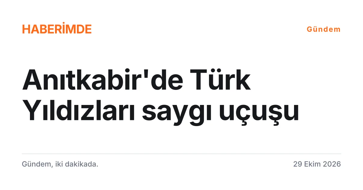 Türk Yıldızları'nın Cumhuriyet Bayramı'nda Anıtkabir üzerindeki saygı uçuşunu anlatan tipografik haber kartı